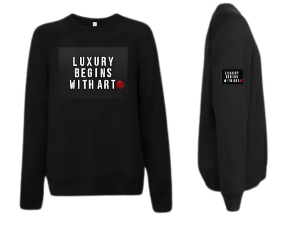 Luxury Begins With Art sweatshirt.